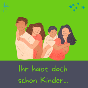 Mehr über den Artikel erfahren Ihr habt doch schon Kinder…